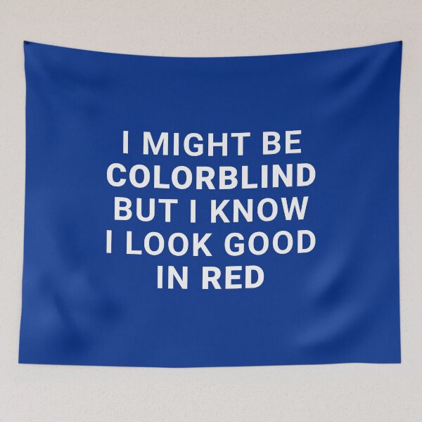 Item preview, I Might Be Colorblind But I Know I Look Good In Red designed and sold by Express YRSLF.