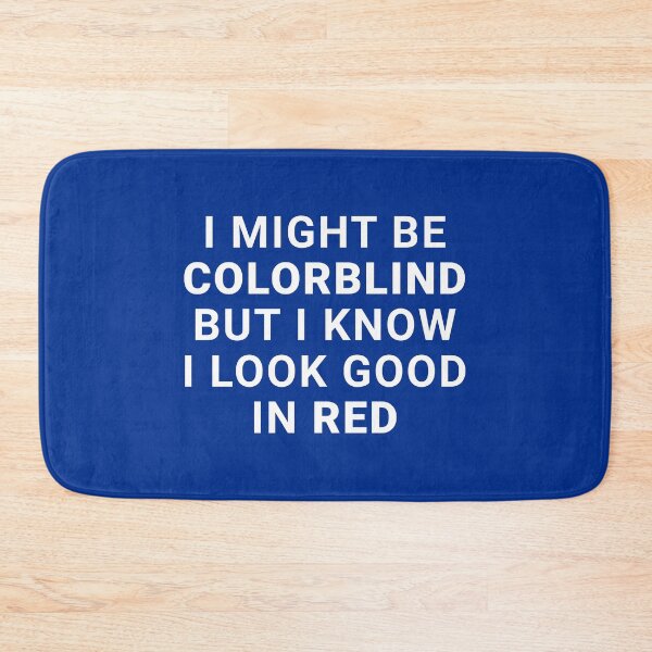 Item preview, I Might Be Colorblind But I Know I Look Good In Red designed and sold by Express YRSLF.
