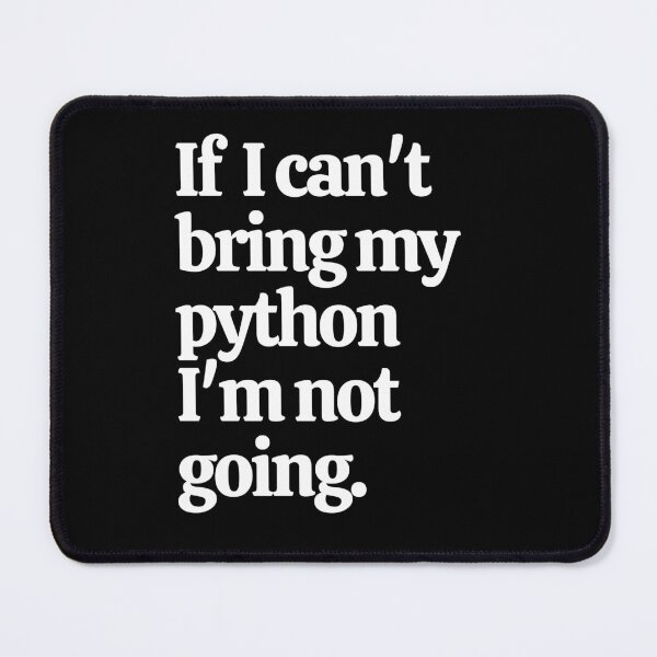 Item preview, If I Can't Bring My Python I'm Not Going designed and sold by Crafty-Mornings.