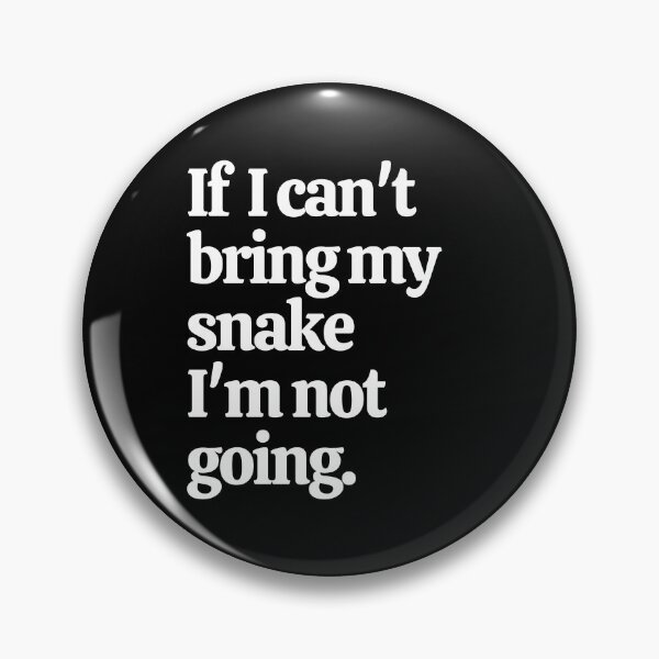 Item preview, If I Can't Bring My Snake I'm Not Going designed and sold by Crafty-Mornings.