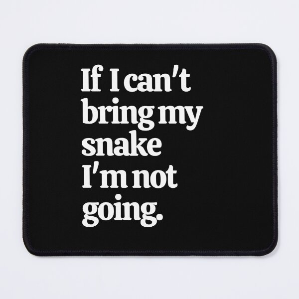 Item preview, If I Can't Bring My Snake I'm Not Going designed and sold by Crafty-Mornings.