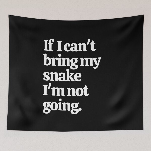 Item preview, If I Can't Bring My Snake I'm Not Going designed and sold by Crafty-Mornings.