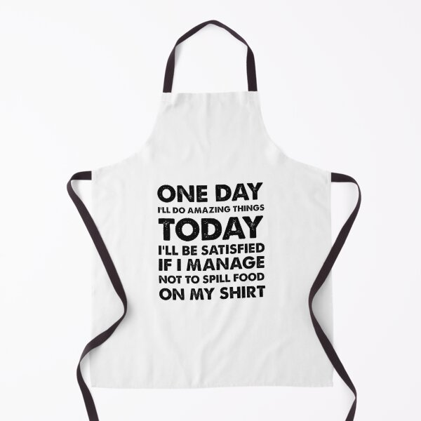 Item preview, One day I'll do amazing things, today I'll be satisfied if I manage not to spill food on my shirt designed and sold by Zexten.