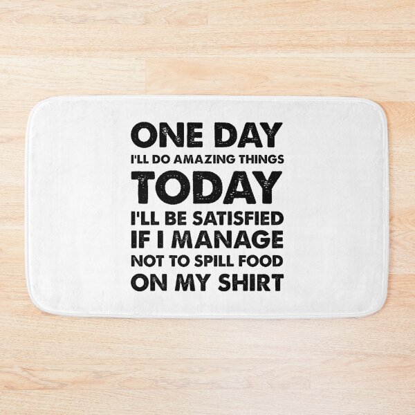 Item preview, One day I'll do amazing things, today I'll be satisfied if I manage not to spill food on my shirt designed and sold by Zexten.