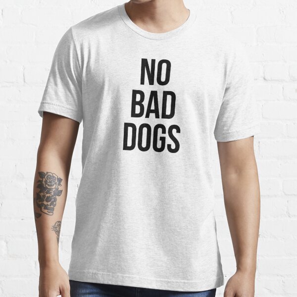 no bad dogs merch