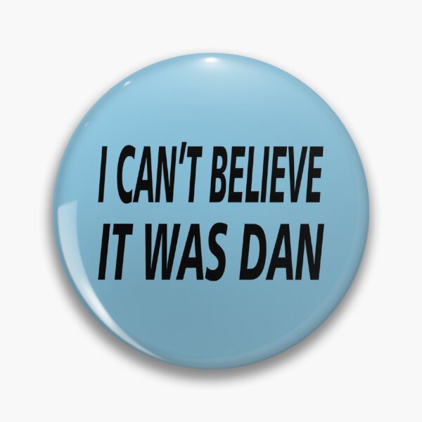 Item preview, I Can_t Believe It Was Dan   designed and sold by SugarButtShops.