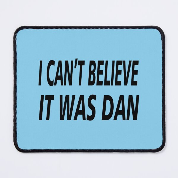 Item preview, I Can_t Believe It Was Dan   designed and sold by SugarButtShops.