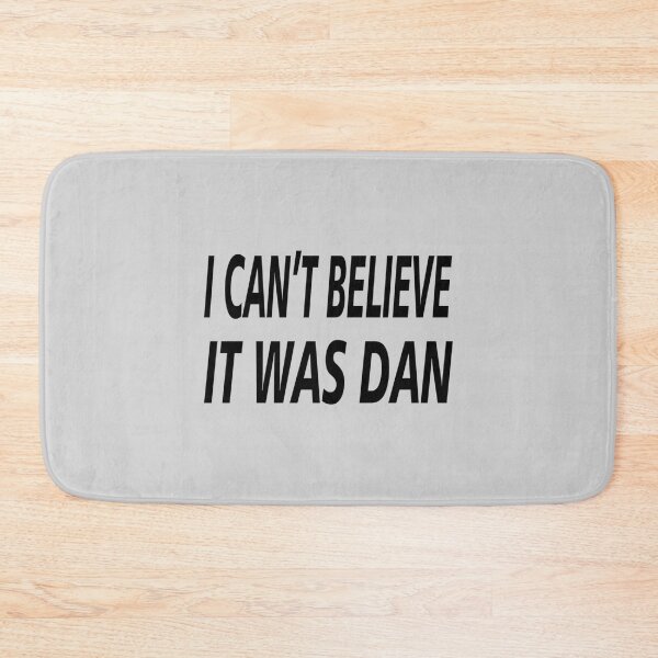 Item preview, I Can_t Believe It Was Dan   designed and sold by SugarButtShops.
