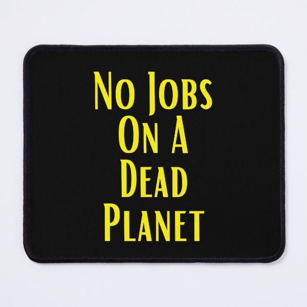 Item preview, No Jobs On A Dead Planet designed and sold by CreativeTshirt1.