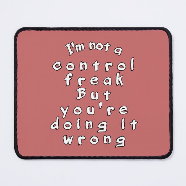 Item preview, I'm not a control freak but you're doing it wrong  designed and sold by Ideadesiging.