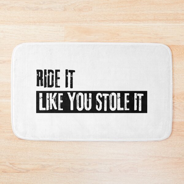 Item preview, Ride it like you stole it designed and sold by thesmokeydogs.