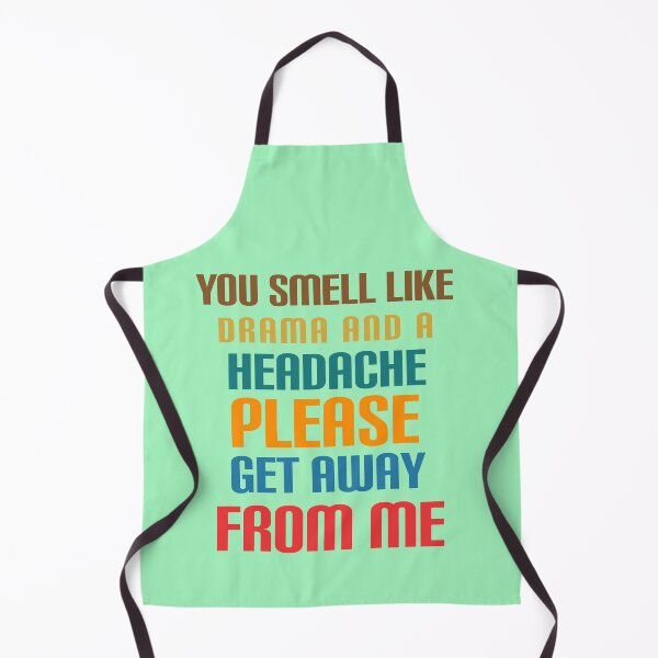 Item preview, You smell like drama and a headache please get away from me. designed and sold by Umiska.
