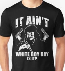 It Ain't White Boy Day Is It? Unisex T-Shirt