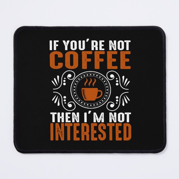 Item preview, Coffee Quote and Saying : If You're Not Coffee Then I'm Not Interested designed and sold by BangferoStore20.