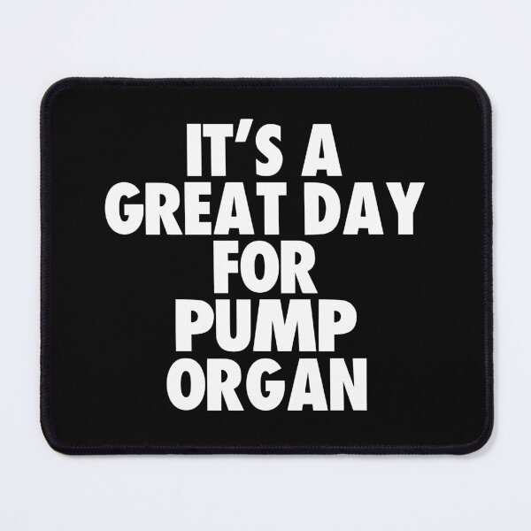 Item preview, It's a Great Day for Pump organ designed and sold by kindxinn.