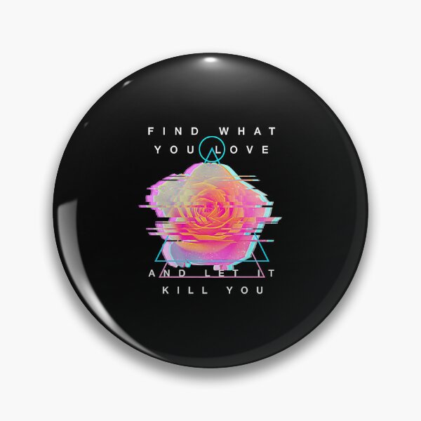 Item preview, Find What You Love And Let It Kill You - Rose Glitch designed and sold by Akitall12.