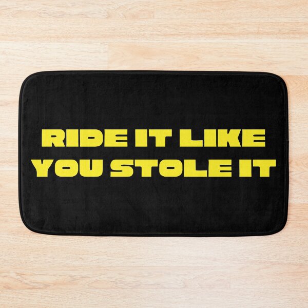 Item preview, Ride it like you stole it designed and sold by thesmokeydogs.
