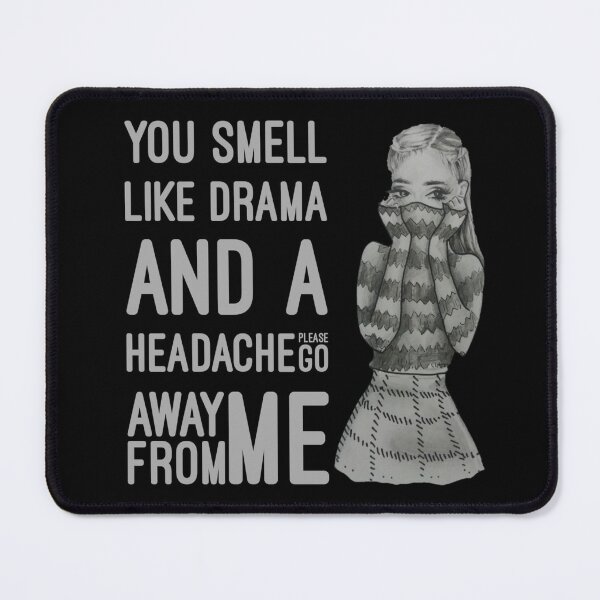 Item preview, You smell like drama and a headache please get away from me. designed and sold by Umiska.
