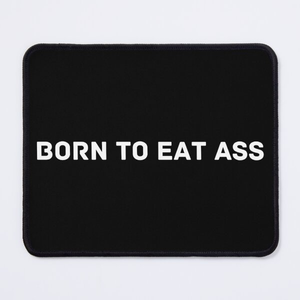 Item preview, Born To Eat Ass designed and sold by EatersoftheAss.