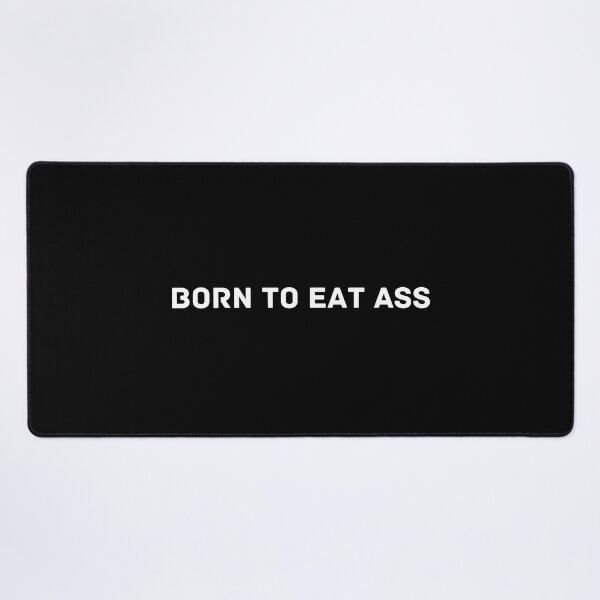 Item preview, Born To Eat Ass designed and sold by EatersoftheAss.