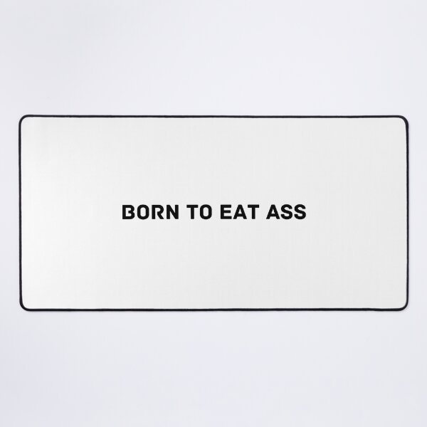 Item preview, Born To Eat Ass designed and sold by EatersoftheAss.
