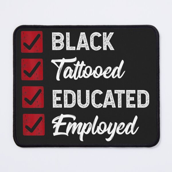 Item preview, Employed Educated Tatooed Black History Gift Political   designed and sold by MadelynnIbrahim.