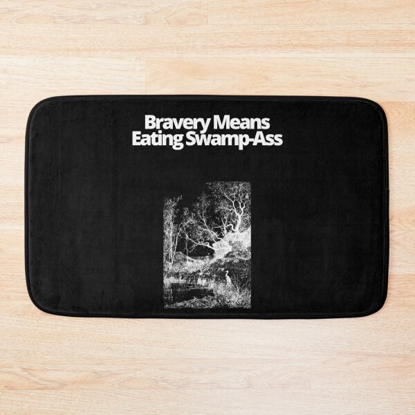 Item preview, Bravery Means Eating Swamp Ass designed and sold by EatersoftheAss.