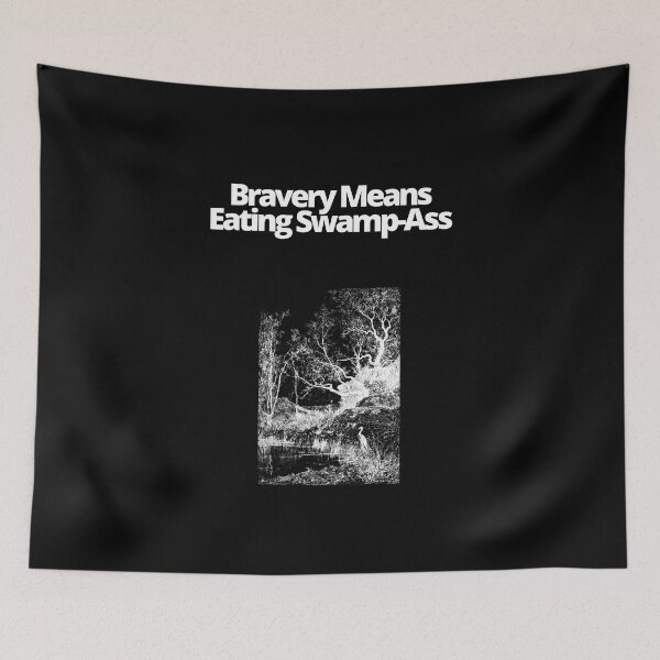 Item preview, Bravery Means Eating Swamp Ass designed and sold by EatersoftheAss.