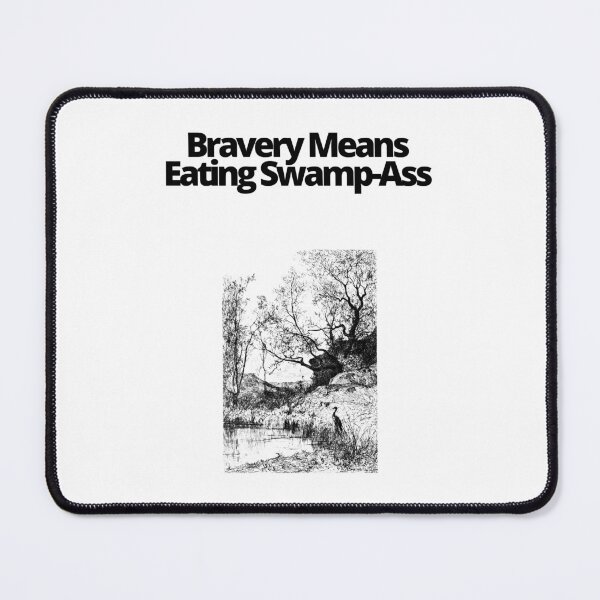 Item preview, Bravery Means Eating Swamp Ass designed and sold by EatersoftheAss.