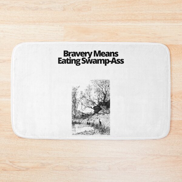 Item preview, Bravery Means Eating Swamp Ass designed and sold by EatersoftheAss.
