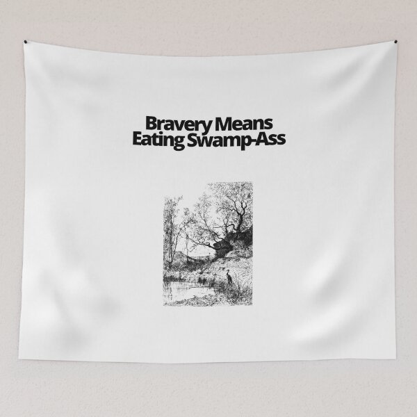 Item preview, Bravery Means Eating Swamp Ass designed and sold by EatersoftheAss.