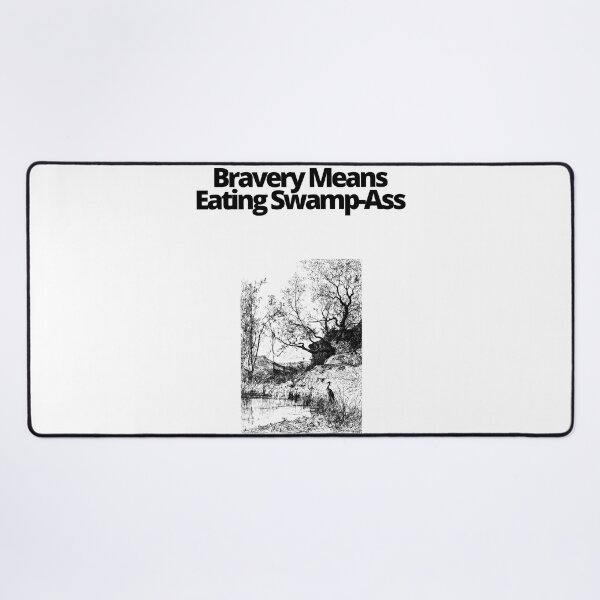 Item preview, Bravery Means Eating Swamp Ass designed and sold by EatersoftheAss.