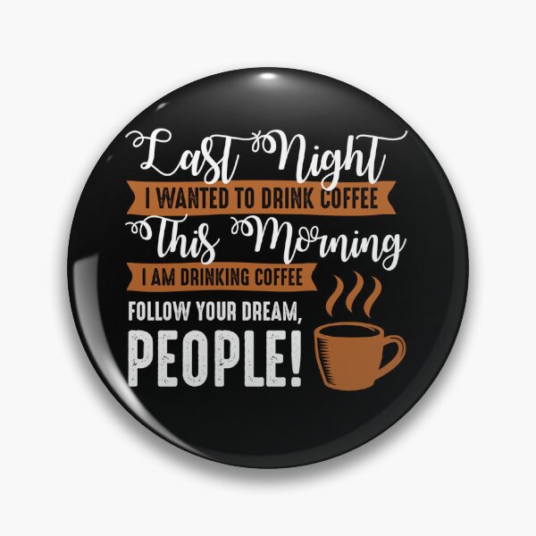 Item preview, Funny Coffee Quote and Saying : Last Night I Wanted To Drink Coffee This Morning I Am Dringking Coffee designed and sold by BangferoStore20.