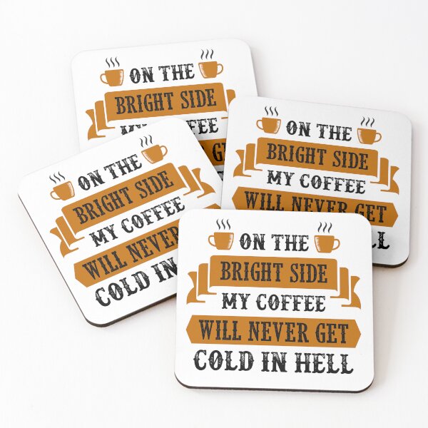 Item preview, Funny Coffee Quote and Saying : On The Bright Side My Coffee Will Never Get Cold In Hell designed and sold by BangferoStore20.