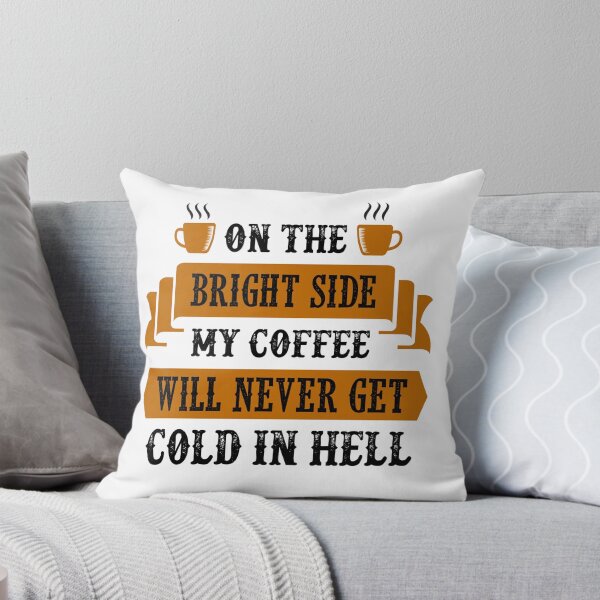 Item preview, Funny Coffee Quote and Saying : On The Bright Side My Coffee Will Never Get Cold In Hell designed and sold by BangferoStore20.