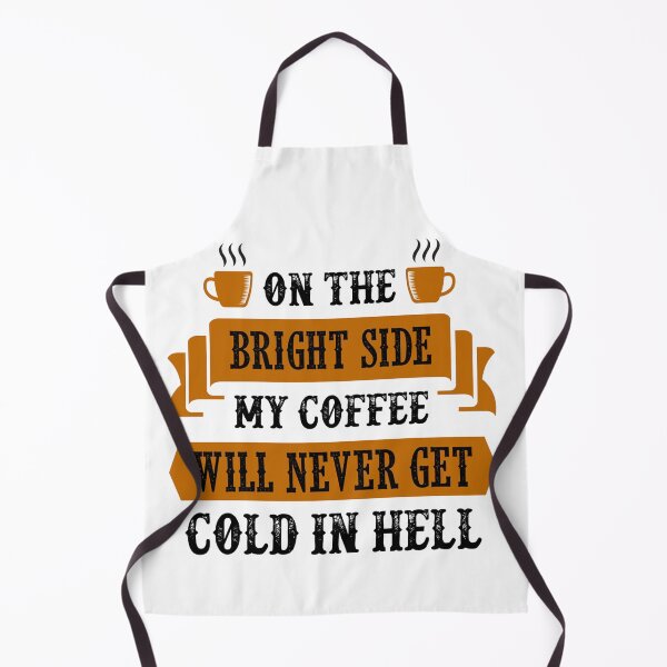 Item preview, Funny Coffee Quote and Saying : On The Bright Side My Coffee Will Never Get Cold In Hell designed and sold by BangferoStore20.