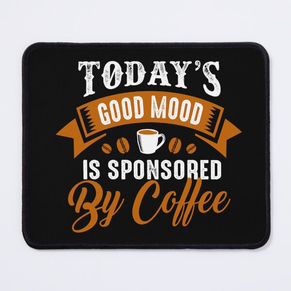 Item preview, Funny Coffee Quote and Saying : Todays Good Mood Is Sponsored By Coffee designed and sold by BangferoStore20.