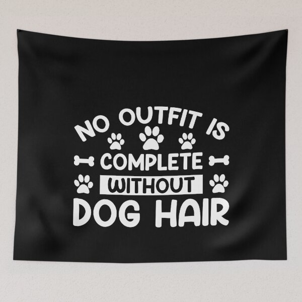 Item preview, No Outfit Is Complete Without Dog Hair Dogs Dog designed and sold by Superhero Gear.