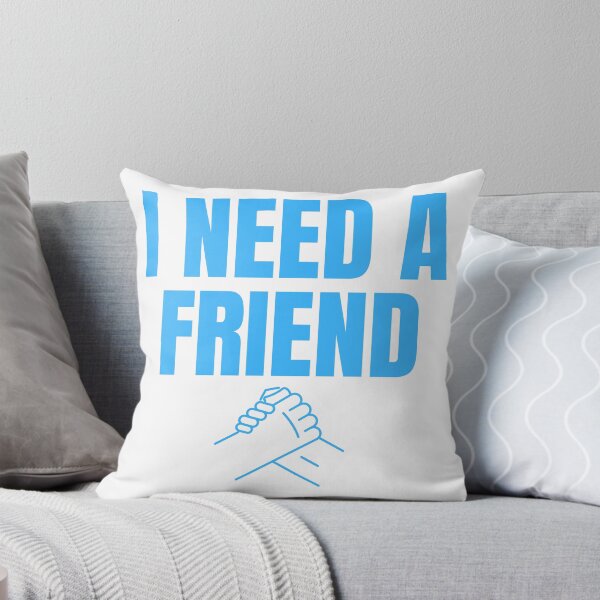 Item preview, I Need a Friend Would You Be My Friend? Wholesome Design designed and sold by Nathalie Aynié.