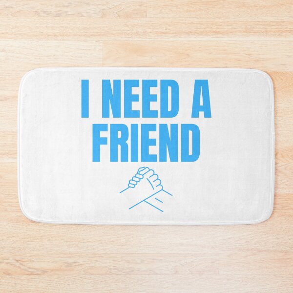 Item preview, I Need a Friend Would You Be My Friend? Wholesome Design designed and sold by Nathalie Aynié.