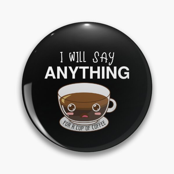 Item preview, I Will Say Anything For A Cup Of Coffee designed and sold by OMG Outfits .