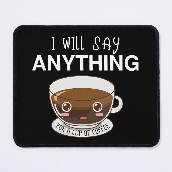 Item preview, I Will Say Anything For A Cup Of Coffee designed and sold by OMG Outfits .