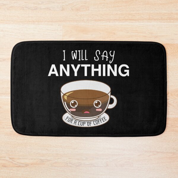 Item preview, I Will Say Anything For A Cup Of Coffee designed and sold by OMG Outfits .