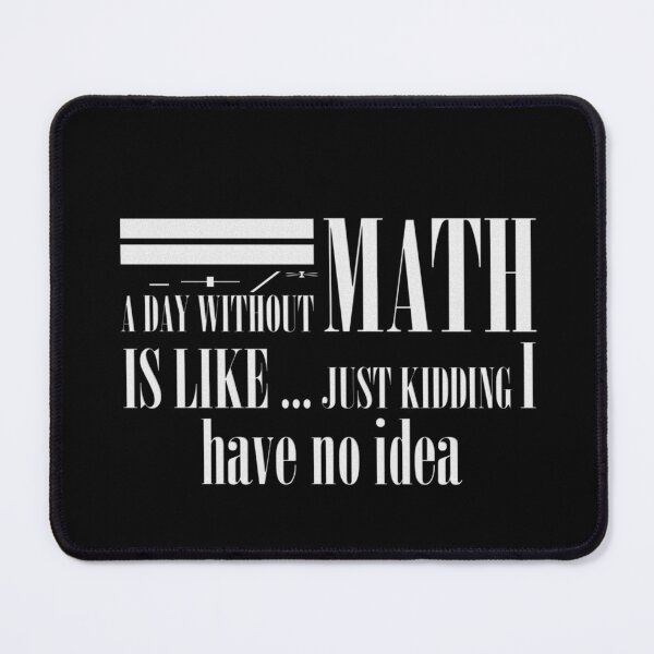 Item preview, A day without math is like just kidding 4 designed and sold by Ripoubsb.