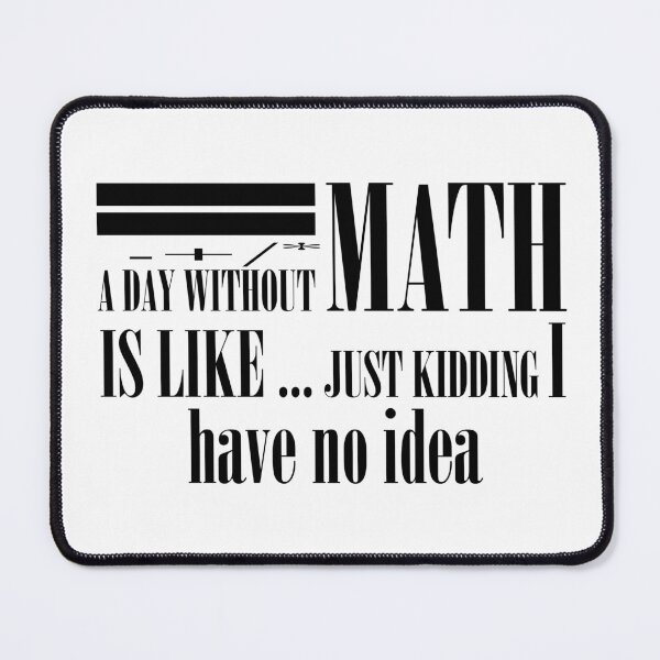 Item preview, A day without math is like just kidding  designed and sold by Ripoubsb.