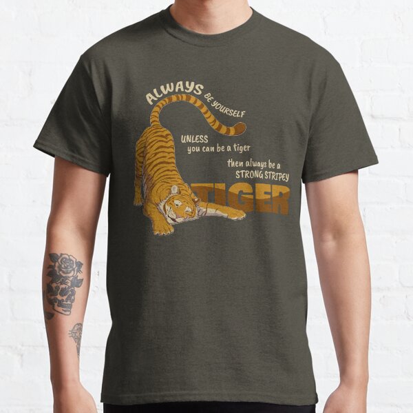 Always be yourself unless you can be a tiger Classic T-Shirt