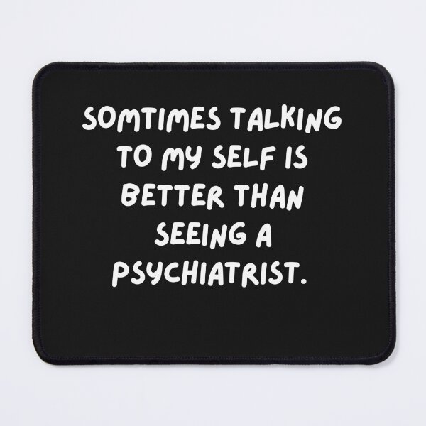 Item preview, Sometimes Talking to Myself is Better Than Seeing a Psychiatrist designed and sold by behappysiempre.