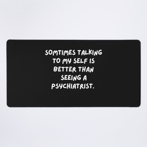 Item preview, Sometimes Talking to Myself is Better Than Seeing a Psychiatrist designed and sold by behappysiempre.
