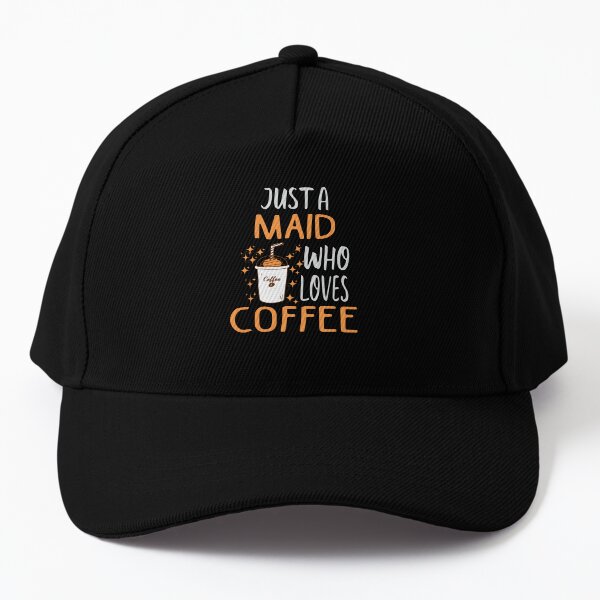 Funny Maid Coffee Lover Baseball Cap