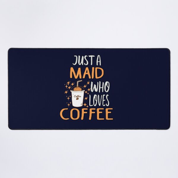 Funny Maid Coffee Lover Desk Mat